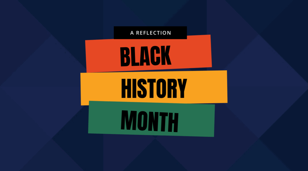 Reflecting on Black History Month 2021, and What’s Next