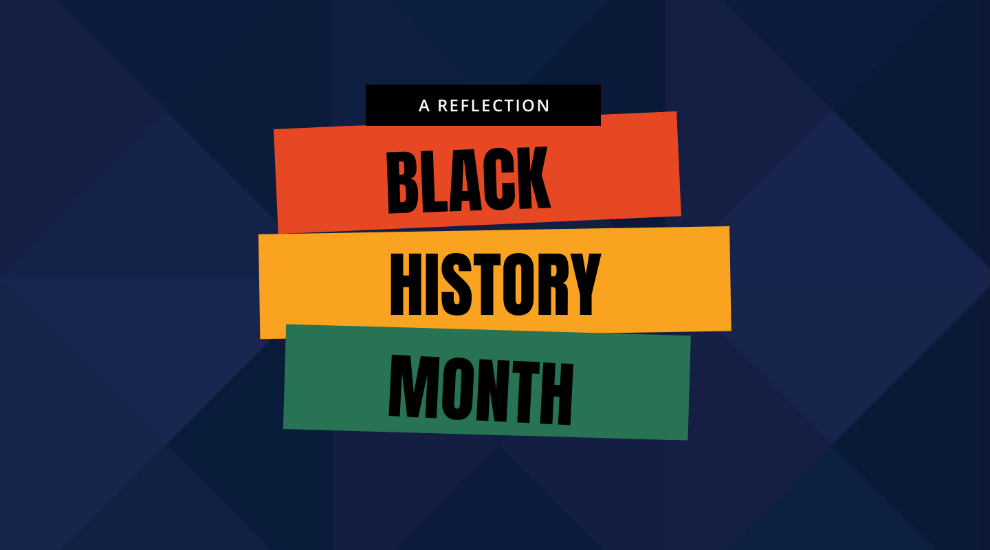 Reflecting on Black History Month 2021, and What’s Next